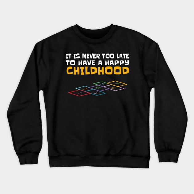 Happy Childrens / never too late for happy Childhood Gift Crewneck Sweatshirt by Lomitasu